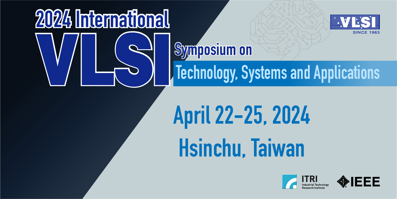 2024 International VLSI Symposium on Technology, Systems and Applications